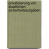 Privatisierung Von Staatlichen Sicherheitsaufgaben door Bernhard Weiner