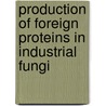 Production of Foreign Proteins in Industrial Fungi by Marko Nykanen
