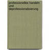 Professionelles Handeln Und Deprofessionalisierung by Tobias Engfer