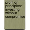 Profit or Principles: Investing Without Compromise door Dwight Short