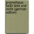Prometheus: FaŒr Licht Und Recht (german Edition)