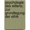 Psychologie des Willens; zur Grundlegung der Ethik by Schwarz