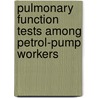Pulmonary Function Tests Among Petrol-Pump Workers by Mamta Mohan