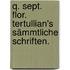 Q. Sept. Flor. Tertullian's sämmtliche Schriften.