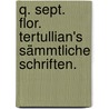 Q. Sept. Flor. Tertullian's sämmtliche Schriften. by Tertullian