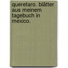 Queretaro. Blätter aus meinem Tagebuch in Mexico. by Felix Constantin Alexander Johann Nepomuk Zu Salm-Salm