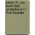 Rahel (1); Ein Buch Des Andenkens F R Ihre Freunde