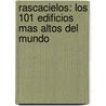 Rascacielos: Los 101 Edificios Mas Altos del Mundo door Susaeta Publishing Inc