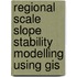 Regional Scale Slope Stability Modelling Using Gis