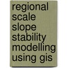 Regional Scale Slope Stability Modelling Using Gis door Prabin Kayastha