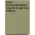 Reine Arzneimittellehre, Volume 6 (German Edition)
