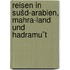 Reisen in Sušd-Arabien, Mahra-land und Hadramu¯t