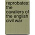 Reprobates: The Cavaliers of the English Civil War