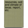 Resources, soil and climate of Texas. Report, etc. door A.W. Spaight