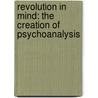 Revolution In Mind: The Creation Of Psychoanalysis door George Makari