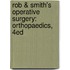 Rob & Smith's Operative Surgery: Orthopaedics, 4ed