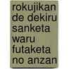 Rokujikan de Dekiru Sanketa Waru Futaketa No Anzan by Kuniaki
