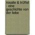Rosalie & Trüffel - Eine Geschichte von der Liebe