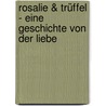 Rosalie & Trüffel - Eine Geschichte von der Liebe door Katja Reider