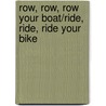 Row, Row, Row Your Boat/Ride, Ride, Ride Your Bike door Wes Magee