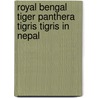 Royal Bengal Tiger Panthera Tigris Tigris in Nepal by Lina Chalise