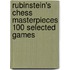 Rubinstein's Chess Masterpieces 100 Selected Games