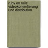 Ruby on Rails: Videokonvertierung und Distribution door Manuel Dingemann