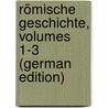 Römische Geschichte, Volumes 1-3 (German Edition) by Dio Cocceianus Cassius