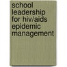 School Leadership For Hiv/aids Epidemic Management door Ayalneh Eyassu
