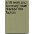 Shift Work And Coronary Heart Disease Risk Factors
