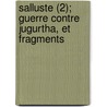 Salluste (2); Guerre Contre Jugurtha, Et Fragments by Sallust