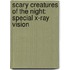 Scary Creatures Of The Night: Special X-Ray Vision
