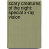 Scary Creatures Of The Night: Special X-Ray Vision door John Malam