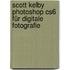 Scott Kelby Photoshop Cs6 Für Digitale Fotografie