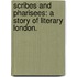 Scribes and Pharisees: a story of literary London.