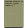 Seebilder: Ein Buch zur Unterhaltung und Belehrung by Heinrich Von Schubert Gotthilf