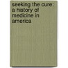 Seeking the Cure: A History of Medicine in America by Ira M. Rutkow