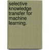 Selective Knowledge Transfer for Machine Learning. door Eric Robert Eaton