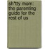 Sh*tty Mom: The Parenting Guide for the Rest of Us