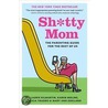 Sh*tty Mom: The Parenting Guide for the Rest of Us door Laurie Kilmartin