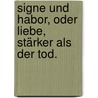 Signe und Habor, oder Liebe, stärker als der Tod. by S . . . . . G . . . . . Presser