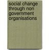 Social Change Through Non Government Organisations door Prabhakar Kotte