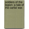 Soldiers of the Legion: a tale of the Carlist war. by Herbert Hayens