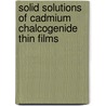 Solid Solutions of Cadmium Chalcogenide Thin Films by Sagar Dadu Delekar