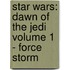 Star Wars: Dawn of the Jedi Volume 1 - Force Storm