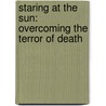 Staring At The Sun: Overcoming The Terror Of Death by Irvin D. Yalom