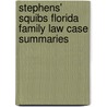Stephens' Squibs Florida Family Law Case Summaries by Eddie Stephens