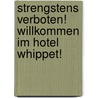 Strengstens verboten! Willkommen im Hotel Whippet! door Patrick Carman