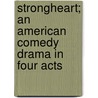 Strongheart; an American Comedy Drama in Four Acts door William C. (William Churchill) De Mille