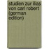 Studien Zur Ilias Von Carl Robert (German Edition)